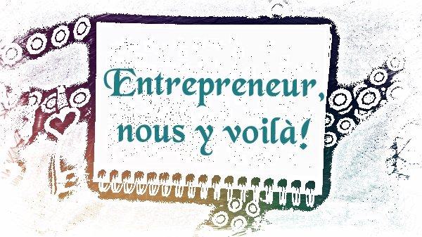 Article : Entrepreneur, nous y voil&agrave;