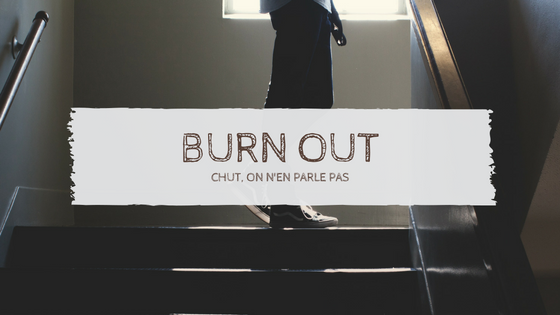 Article : Burn out, chut, on n&rsquo;en parle pas…